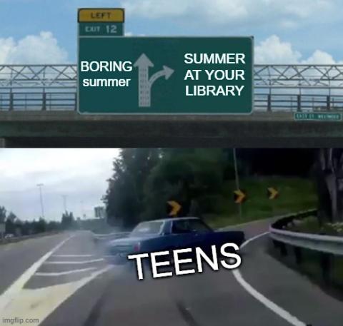image is "Exit 12 Ramp" Meme with Car "teens" turning right at "summer at your library" vs. going forward towards "boring summer"