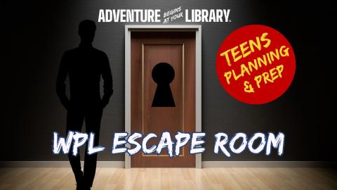 image is a door with a mysterious key hole, text reads "WPL escape room,"  "teens planning and prep"