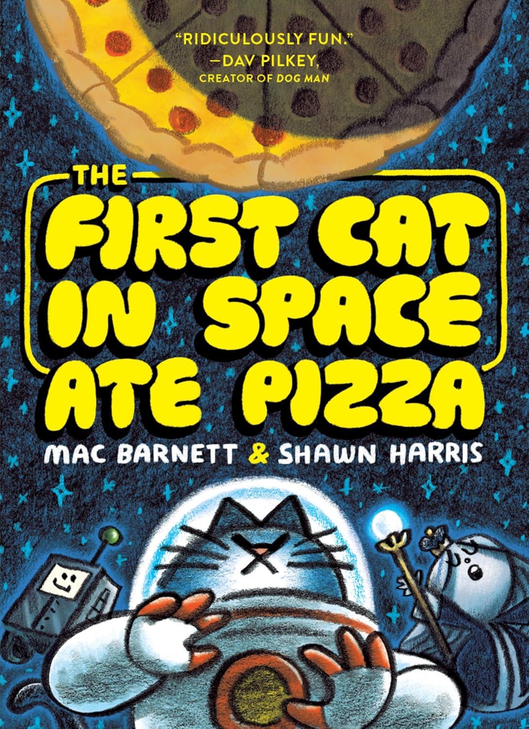 Book cover The First Cat in Space Ate Pizza by Mac Barnett, illustrated by Shawn Harris